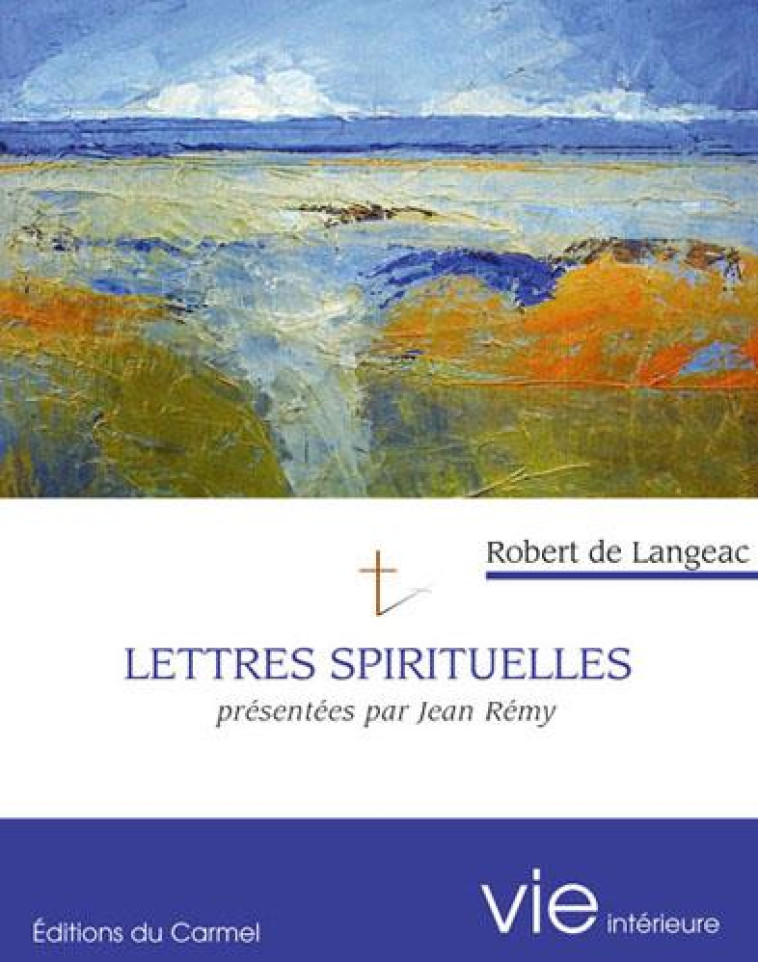 LETTRES SPIRITUELLES - PRESENTEES PAR JEAN REMY - DE LANGEAC ROBERT - CARMEL