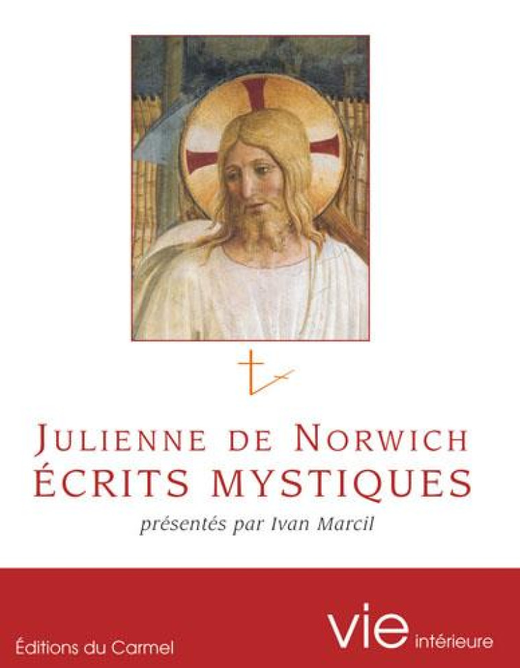 JULIENNE DE NORWICH, ECRITS MYSTIQUES - PRESENTES PAR IVAN MARCIL - DE NORWICH JULIENNE - CARMEL