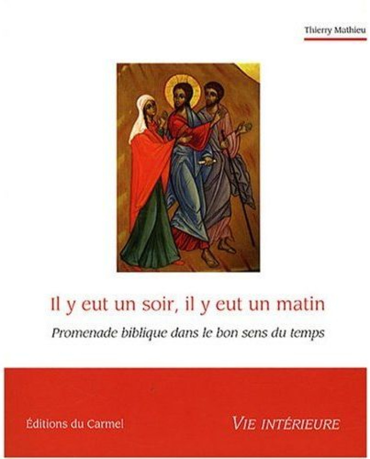 IL Y EUT UN SOIR, IL Y EUT UN MATIN - PROMENADE BIBLIQUE DANS LE BON SENS DU TEMPS - MATHIEU THIERRY - CARMEL