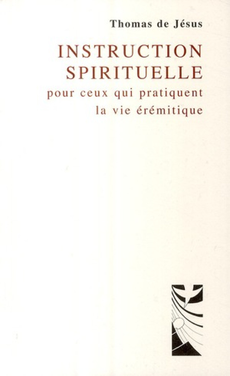 INSTRUCTION SPIRITUELLE POUR CEUX QUI PRATIQUENT LA VIE EREMITIQUE - DE JESUS THOMAS - CARMEL