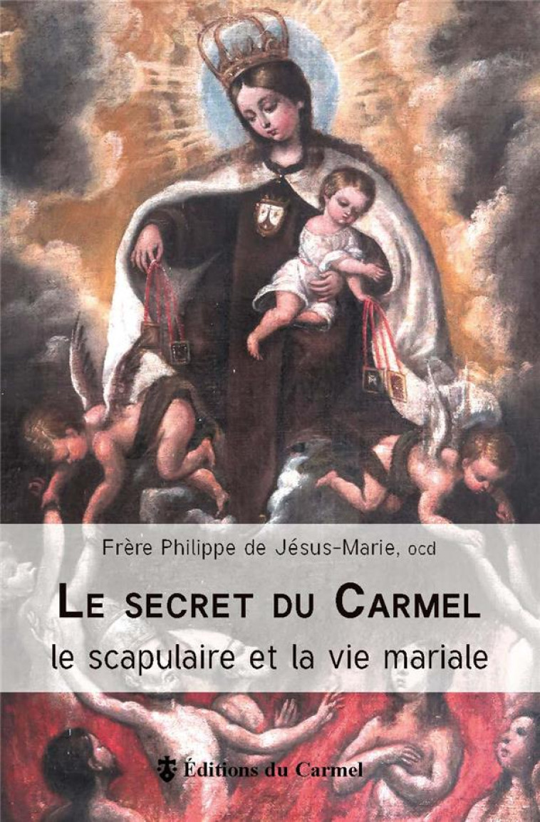 LE SECRET DU CARMEL - LE SCAPULAIRE ET LA VIE MARIALE - PHILIPPE DE JESUS-MA - CARMEL