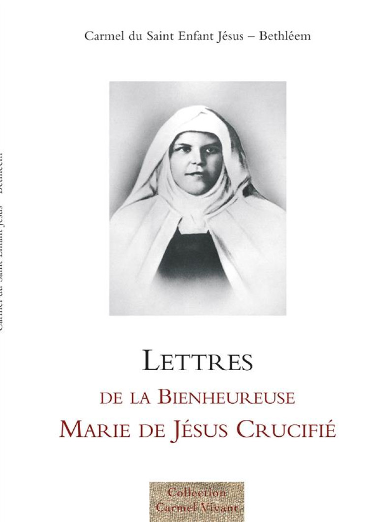 LETTRES DE LA BIENHEUREUSE MARIE DE JESUS CRUCIFIE - CARMEL DE BETHLEEM - CARMEL