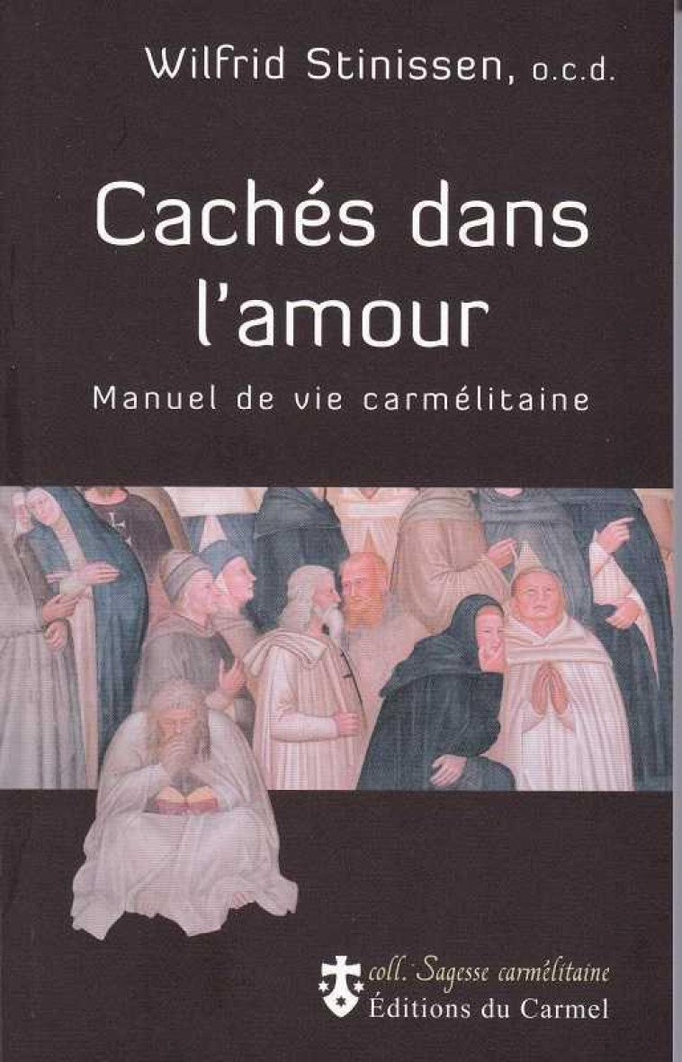 CACHES DANS L-AMOUR - MANUEL DE VIE CARMELITAINE - STINISSEN WILFRID - CARMEL