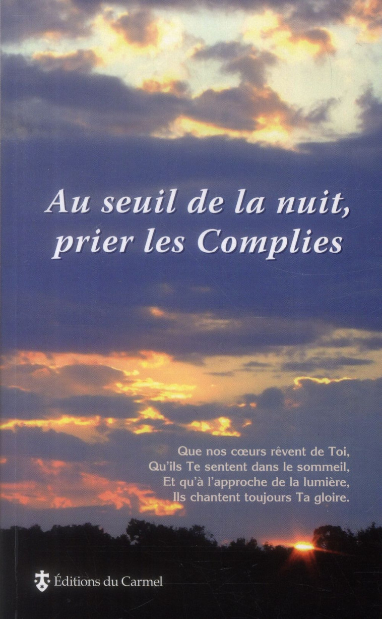 AU SEUIL DE LA NUIT, PRIER LES COMPLIES - COLLECTIF - Ed. du Carmel