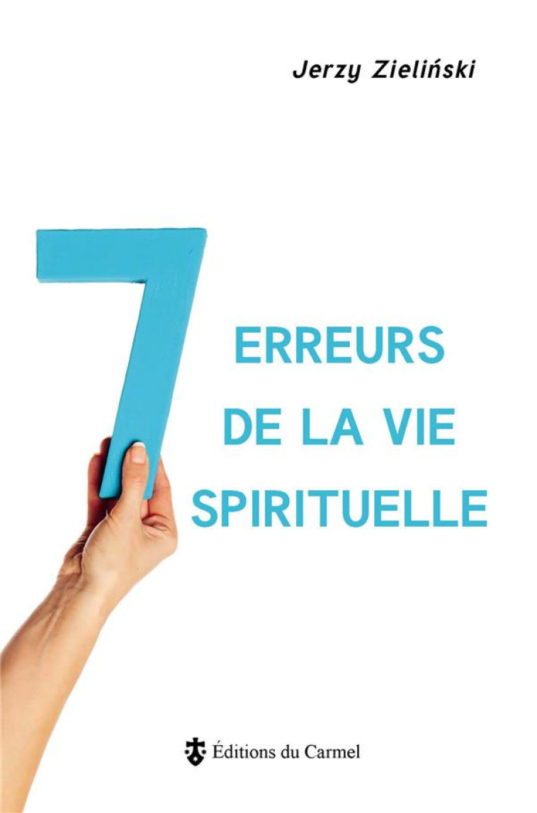 7 ERREURS DE LA VIE SPIRITUELLE - ZIELINSKI JERZY - Ed. du Carmel