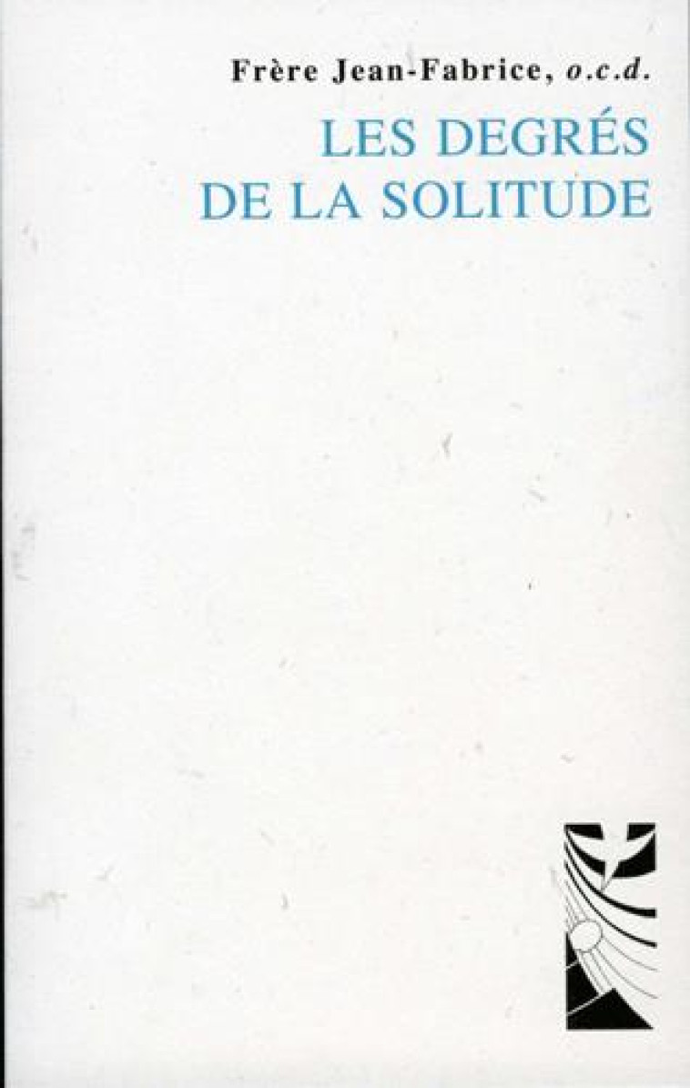 LES DEGRES DE LA SOLITUDE - FRERE JEAN-FABRICE - Ed. du Carmel