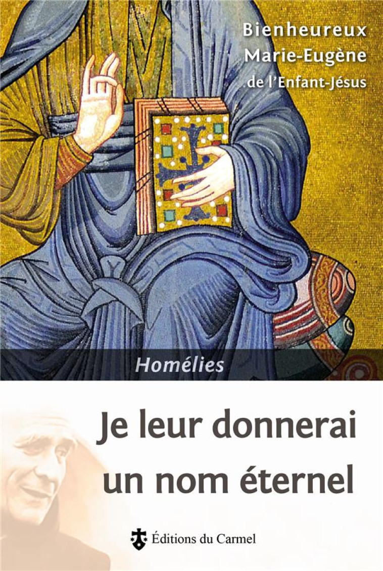 JE LEUR DONNERAI UN NOM ETERNEL - HOMELIES - MARIE-EUGENE DE L-EN - Ed. du Carmel