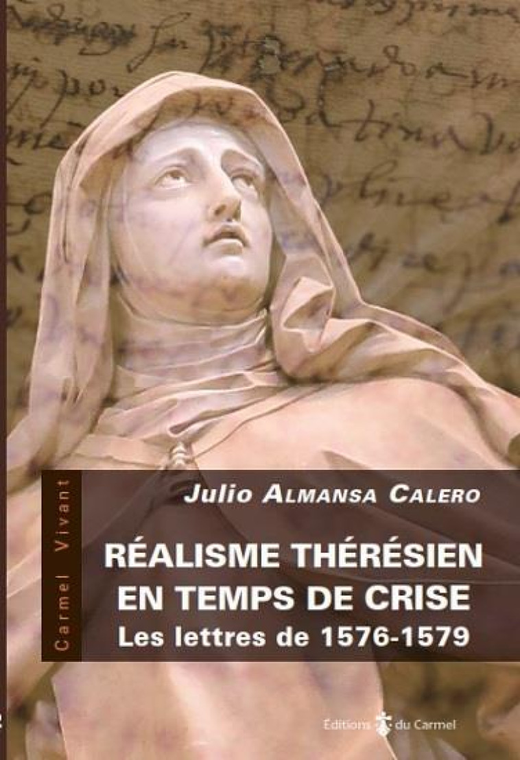 REALISME THERESIEN EN TEMPS DE CRISE - LES LETTRES DE 1576-1579 - JULIO ALMANSA CALERO - CARMEL