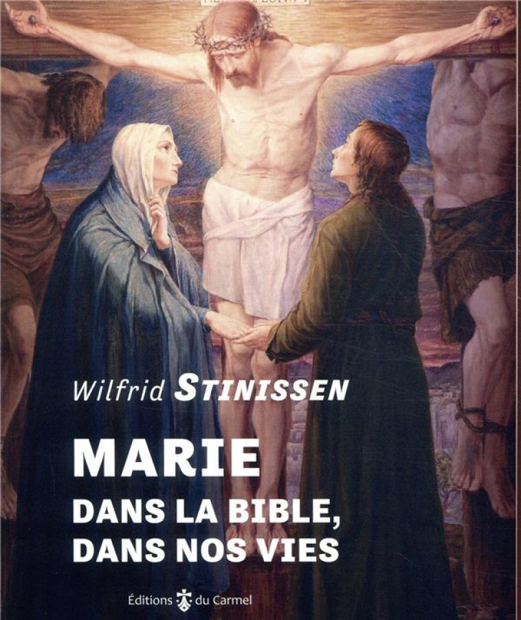 MARIE DANS LA BIBLE, DANS NOS VIES - STINISSEN WILFRID - CARMEL