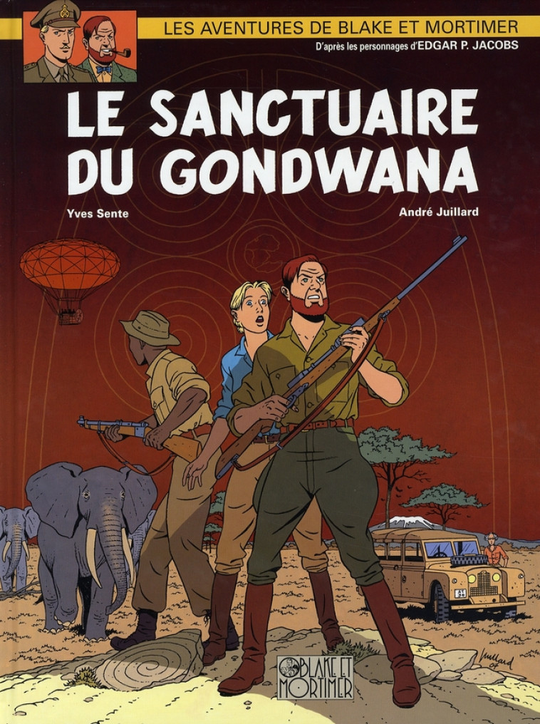 BLAKE & MORTIMER - TOME 18 - LE SANCTUAIRE DU GONDWANA - SENTE/JUILLARD - BLAKE MORTIMER