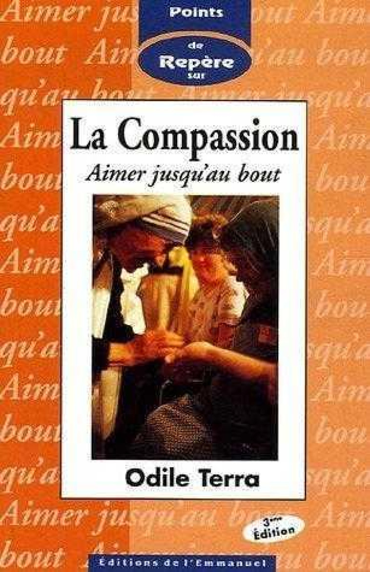 LA COMPASSION : AIMER JUSQU-AU BOUT. - TERRA ODILE - EMMANUEL