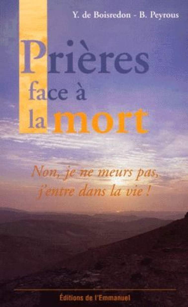 PRIERES FACE A LA MORT - NON, JE NE MEURS PAS, J-ENTRE DANS LA VIE - DE BOISREDON/PEYROUS - EMMANUEL