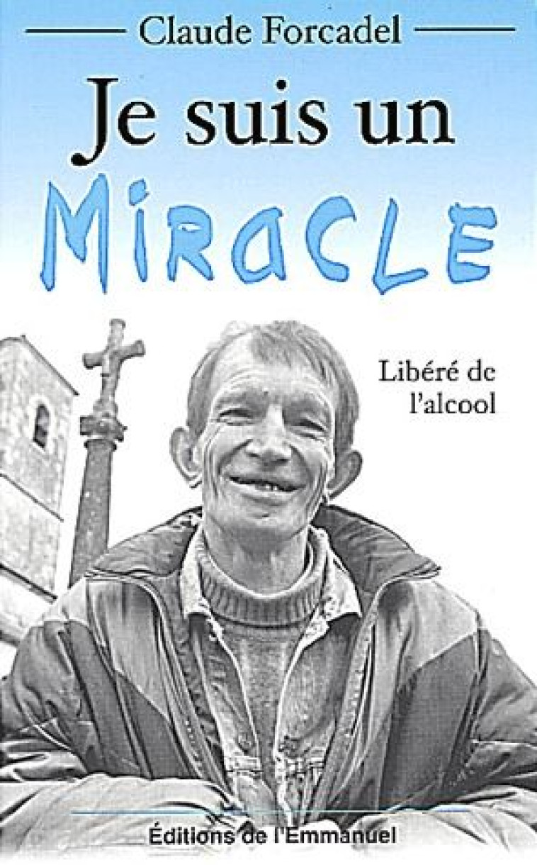 JE SUIS UN MIRACLE - FORCADEL CLAUDE - EMMANUEL