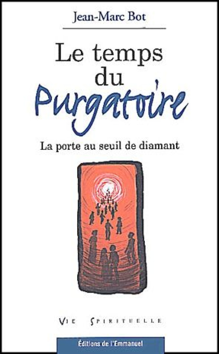LE TEMPS DU PURGATOIRE - LA PORTE AU SEUIL DE DIAMANT - BOT JEAN-MARC - EMMANUEL