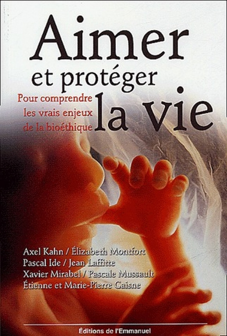 AIMER ET PROTEGER LA VIE - POUR COMPRENDRE LES VRAIS ENJEUX DE LA BIOETHIQUE - COLLECTIF/IDE - EMMANUEL