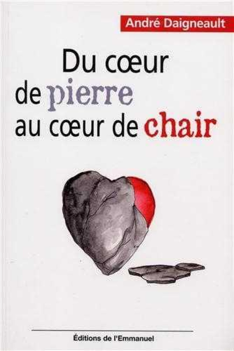 DU COEUR DE PIERRE AU COEUR DE CHAIR - DAIGNEAULT ANDRE - EMMANUEL