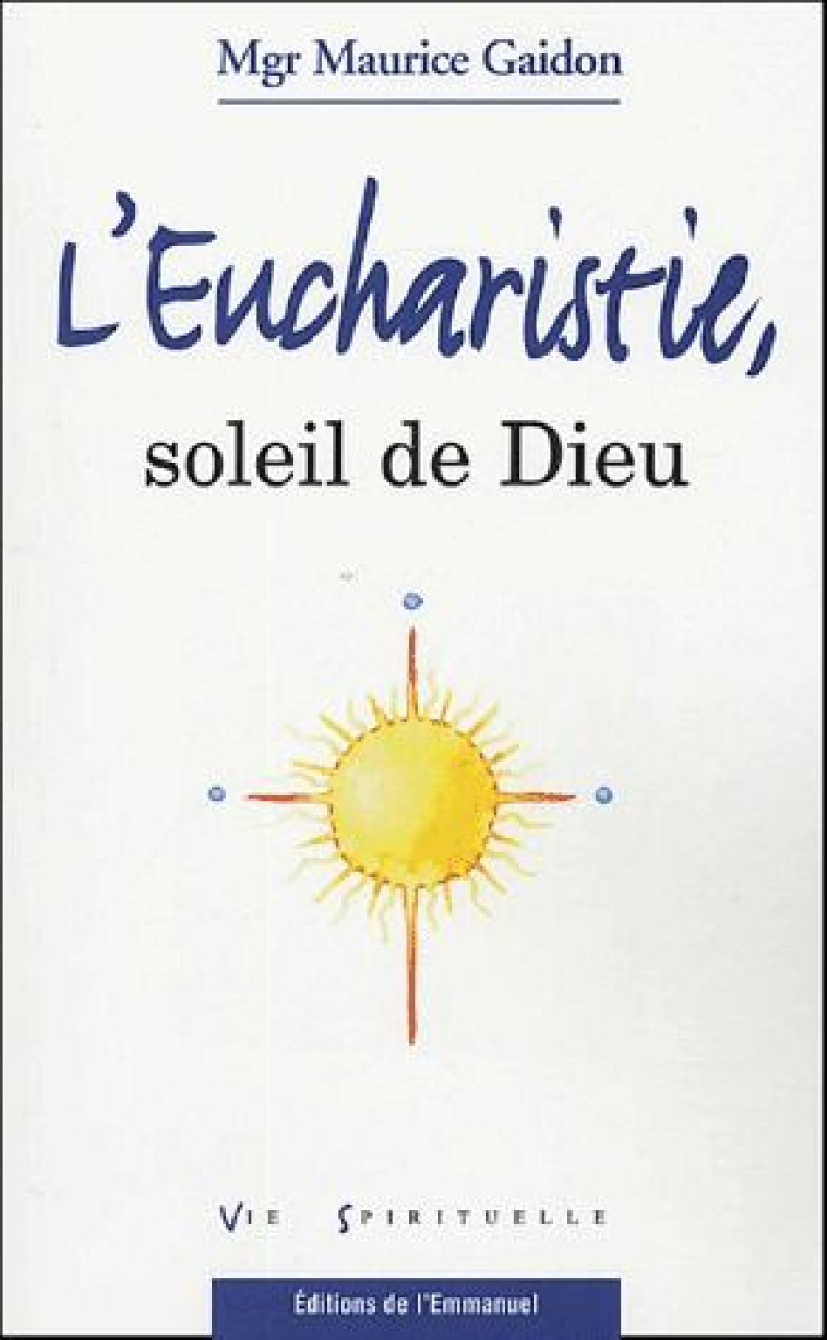 L-EUCHARISTIE, SOLEIL DE DIEU - GAIDON MAURICE - EMMANUEL