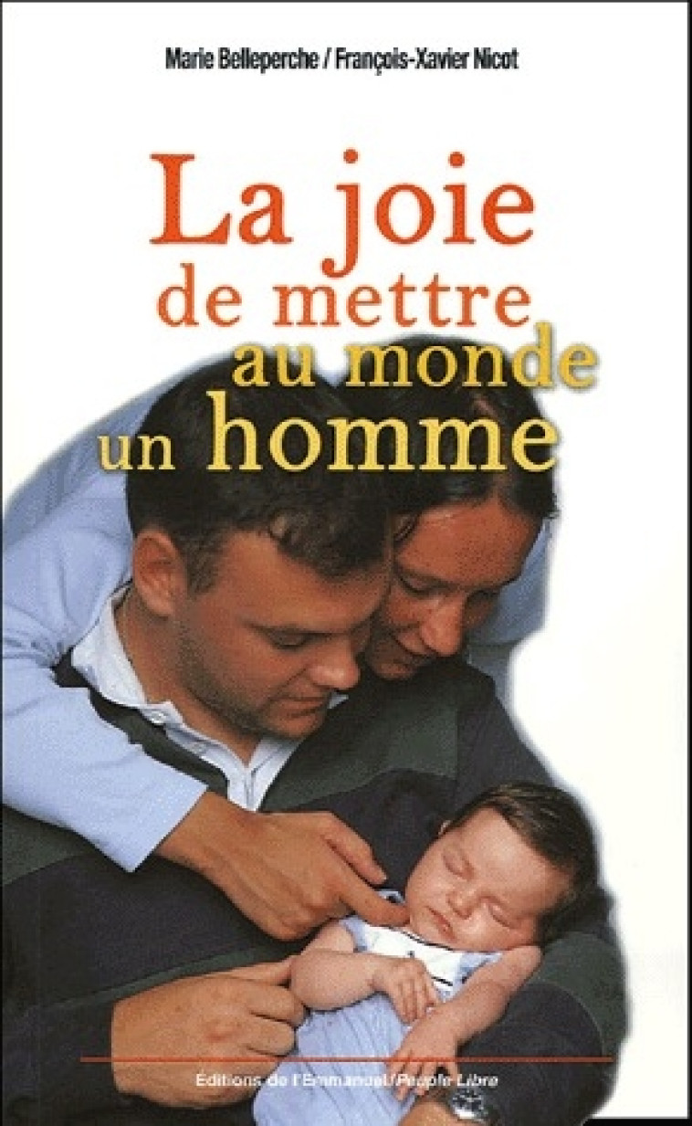 LA JOIE DE METTRE AU MONDE UN HOMME : MEDITATIONS DE FUTURS PARENTS - BELLEPERCHE/NICOT - EMMANUEL