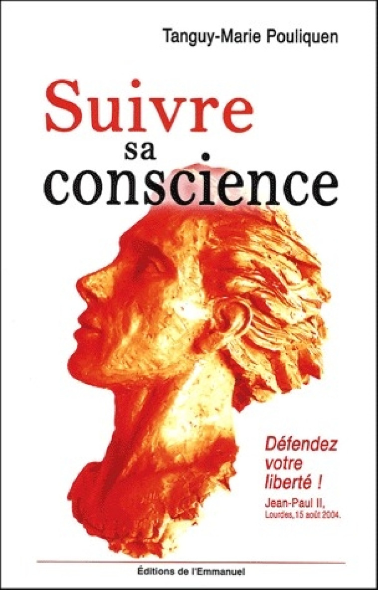 SUIVRE SA CONSCIENCE - LA LIBERTE DE CONSCIENCE A LA LUMIERE DE L-EVANGILE - XXX - EMMANUEL