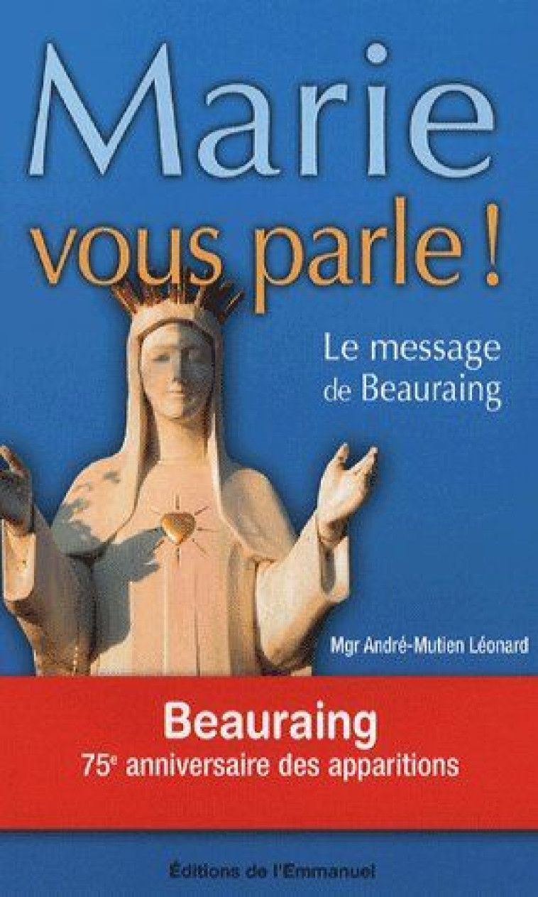 MARIE VOUS PARLE ! - LE MESSAGE DE BEAURAING - ANDRE-MUTIEN LEONARD - EMMANUEL