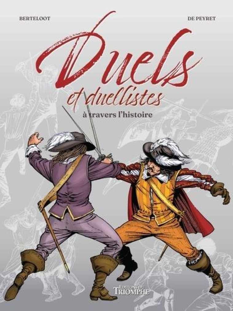 LE VENT DE L-HISTOIRE - DUELS ET DUELLISTES A TRAVERS L HISTOIRE - DE PEYRET/BERTELOOT - TRIOMPHE