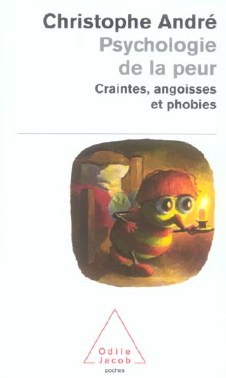 PSYCHOLOGIE DE LA PEUR - CRAINTES, ANGOISSES ET PHOBIES - ANDRE CHRISTOPHE - JACOB