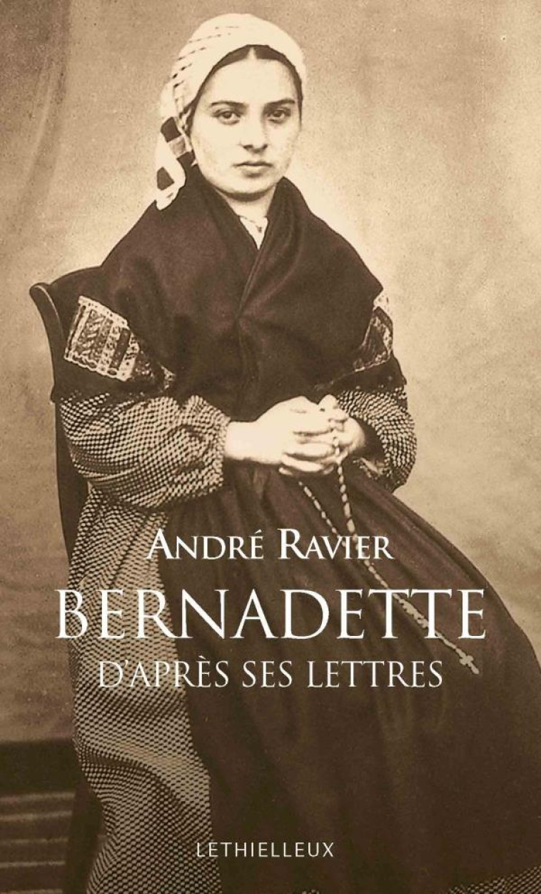 BERNADETTE D-APRES SES LETTRES - SOUBIROUS/RAVIER - BUCHET CHASTEL