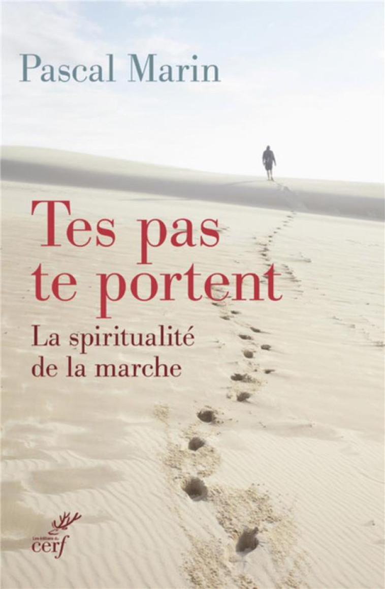 TES PAS TE PORTENT. LA SPIRITUALITE DE LA MARCHE - MARIN PASCAL - Cerf