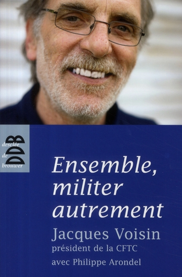 ENSEMBLE, MILITER AUTREMENT - ENTRETIENS - ARONDEL/VOISIN - Desclee De Brouwer