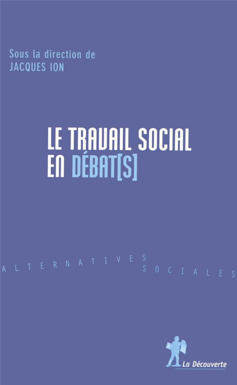 LE TRAVAIL SOCIAL EN DEBAT(S) - ION JACQUES - LA DECOUVERTE