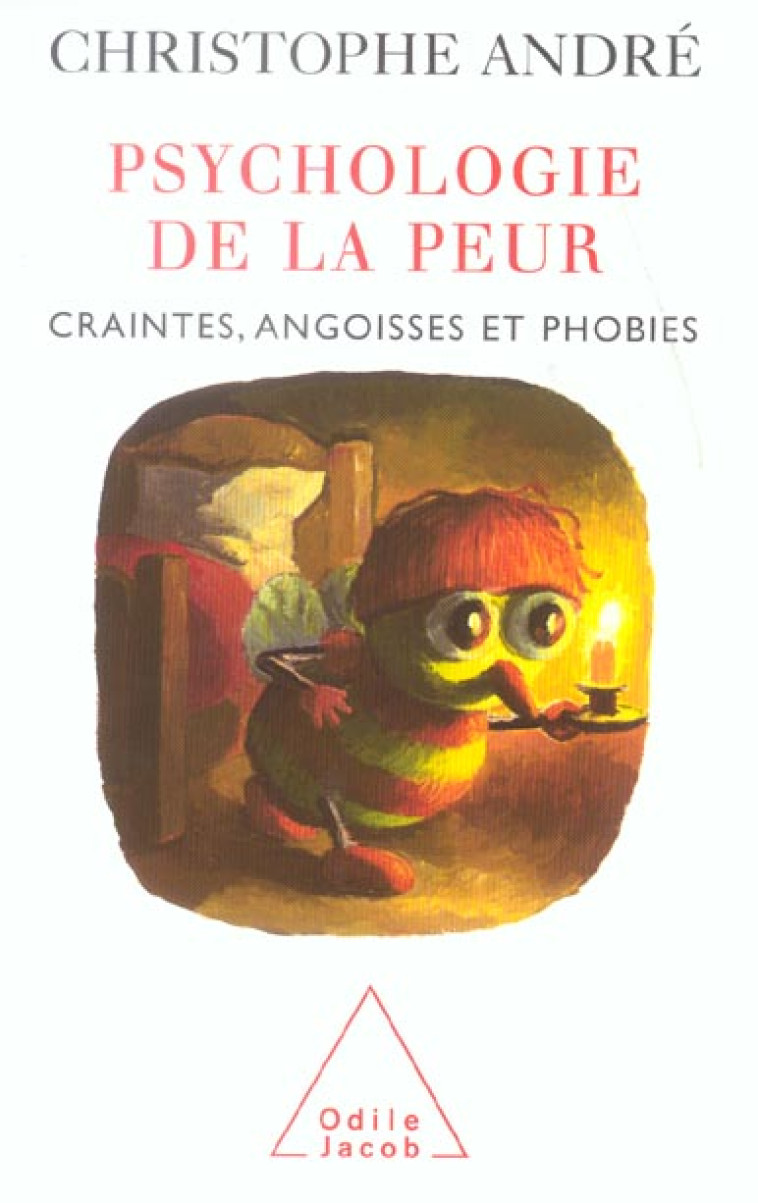 PSYCHOLOGIE DE LA PEUR - CRAINTES, ANGOISSES ET PHOBIES - ANDRE CHRISTOPHE - JACOB