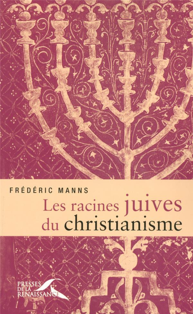 LES RACINES JUIVES DU CHRISTIANISME - MANNS FREDERIC - PRESSES RENAISS