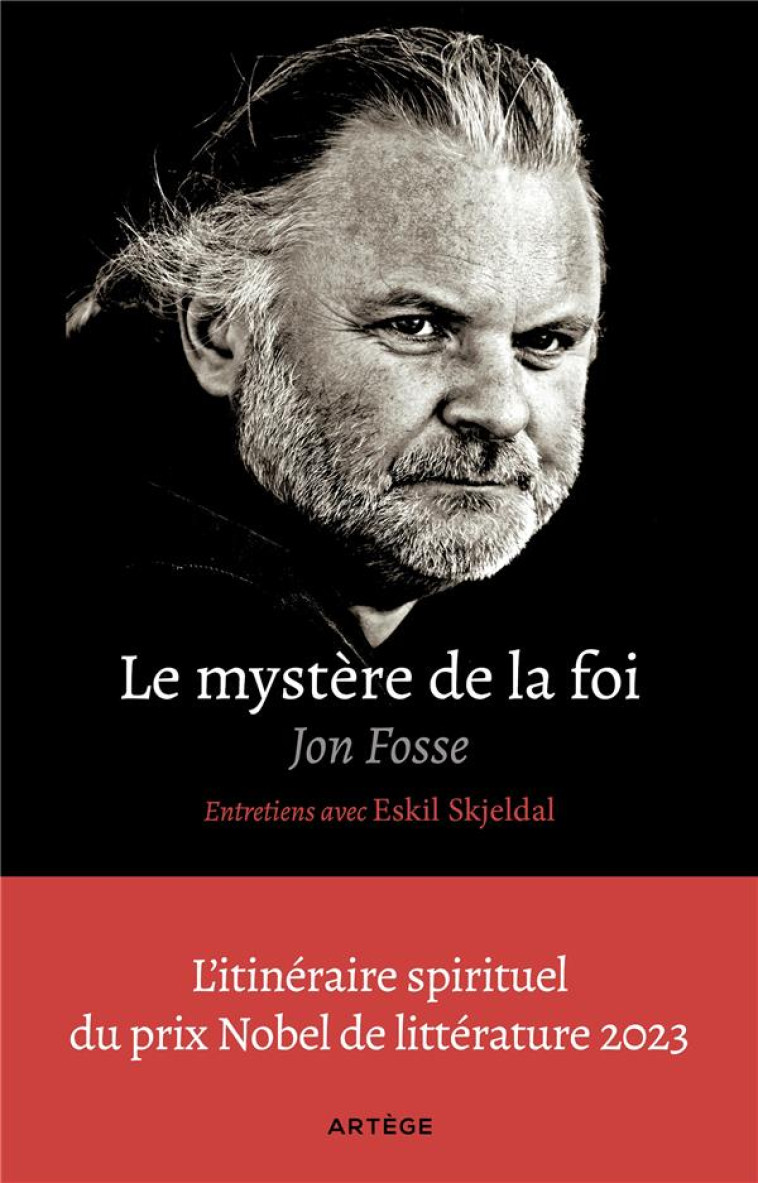 LE MYSTERE DE LA FOI, ENTRETIENS AVEC ESKIL SKJELDAL - L'ITINERAIRE SPIRITUEL DU PRIX NOBEL DE LITTE - FOSSE/SKJELDAL - ARTEGE