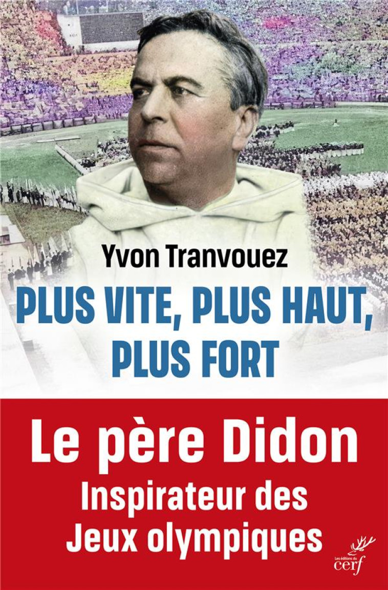 PLUS VITE, PLUS HAUT, PLUS FORT - LE PERE DIDON, INSPIRATEUR DES JEUX OLYMPIQUES - TRANVOUEZ YVON - CERF