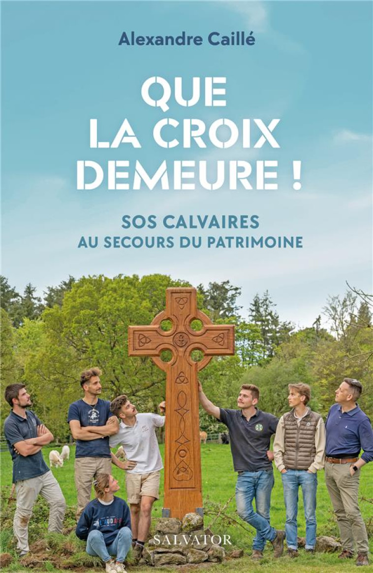 QUE LA CROIX DEMEURE ! - SOS CALVAIRES AU SECOURS DU PATRIMOINE - CAILLE/CHARTREUX - SALVATOR