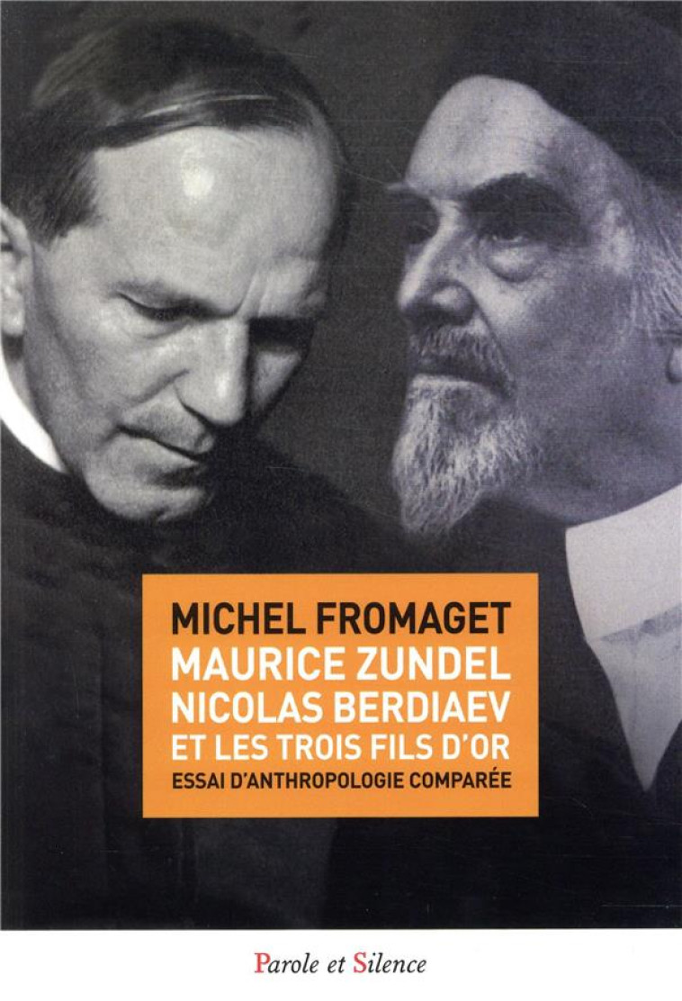 MAURICE ZUNDEL, NICOLAS BERDIAEV ET LES TROIS FILS D'OR - FROMAGET MICHEL - PAROLE SILENCE