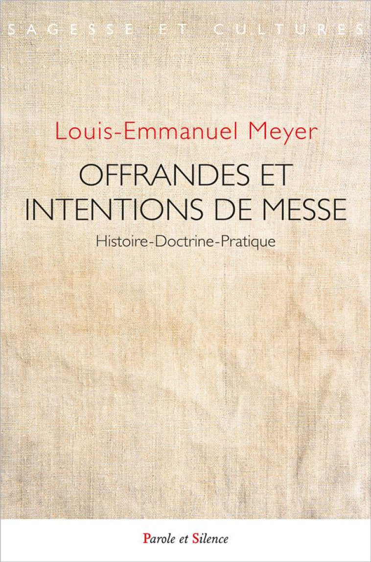 OFFRANDES ET INTENTIONS DE MESSE - HISTOIRE-DOCTRINE-PRATIQUE - MEYER LOUIS-EMMANUEL - PAROLE SILENCE