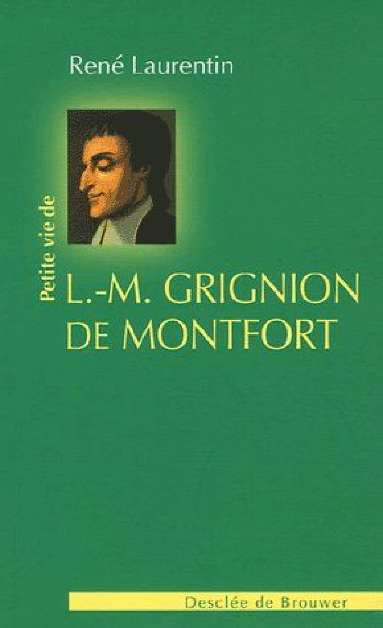 PETITE VIE DE LOUIS-MARIE GRIGNION DE MONTFORT - LAURENTIN RENE - Desclee De Brouwer