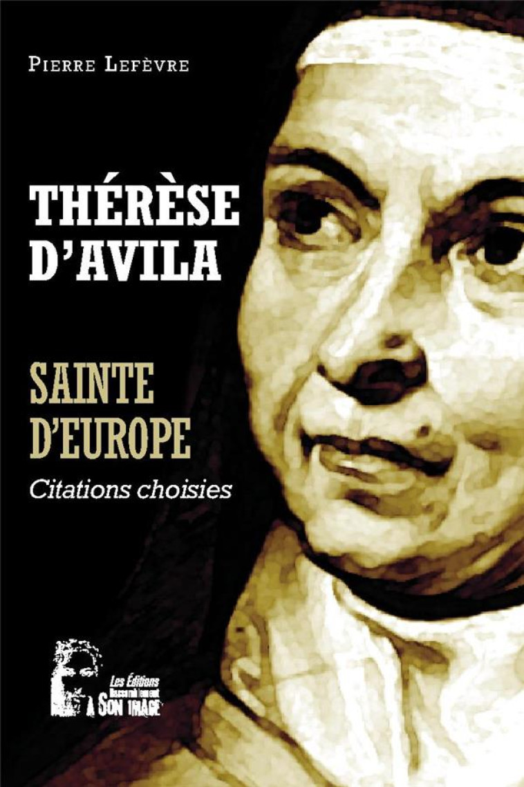 THERESE D'AVILA - SAINTE D'EUROPE - L5070 - CITATIONS CHOISIES - LEFEVRE PIERRE - RA IMAGE