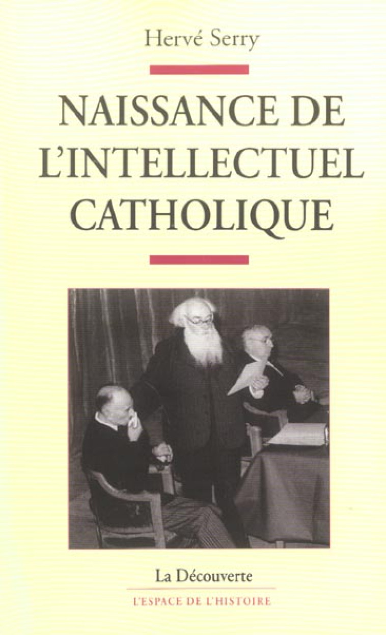 NAISSANCE DE L'INTELLECTUEL CATHOLIQUE - SERRY HERVE - LA DECOUVERTE