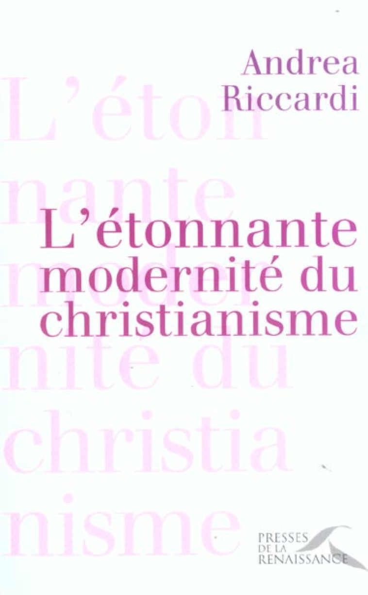 L'ETONNANTE MODERNITE DU CHRISTIANISME - RICCARDI ANDREA - PRESSES RENAISS