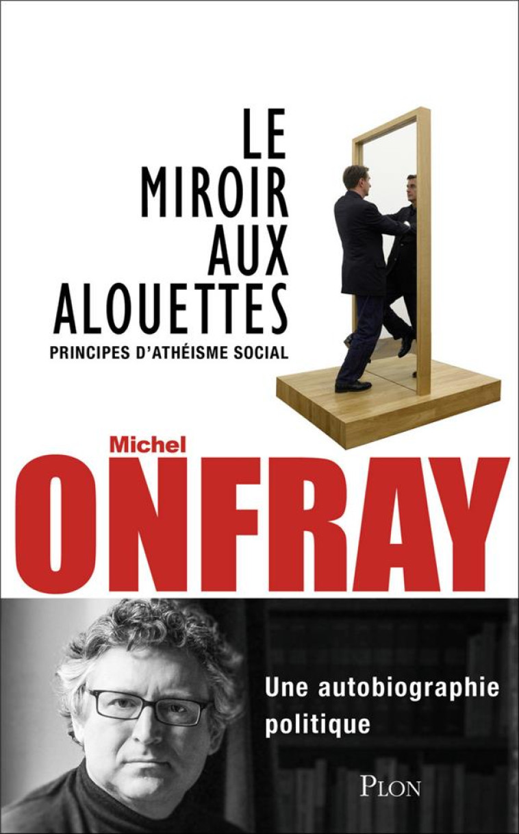 LE MIROIR AUX ALOUETTES - ONFRAY MICHEL - Plon