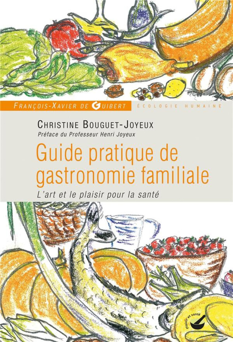 GUIDE PRATIQUE DE GASTRONOMIE FAMILIALE - L'ART ET LE PLAISIR POUR LA SANTE - BOUGUET-JOYEUX - OEIL FX DE GUIB