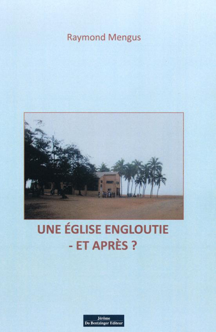 UNE EGLISE ENGLOUTIE - ET APRES ' - MENGUS RAYMOND - J. Do Bentzinger