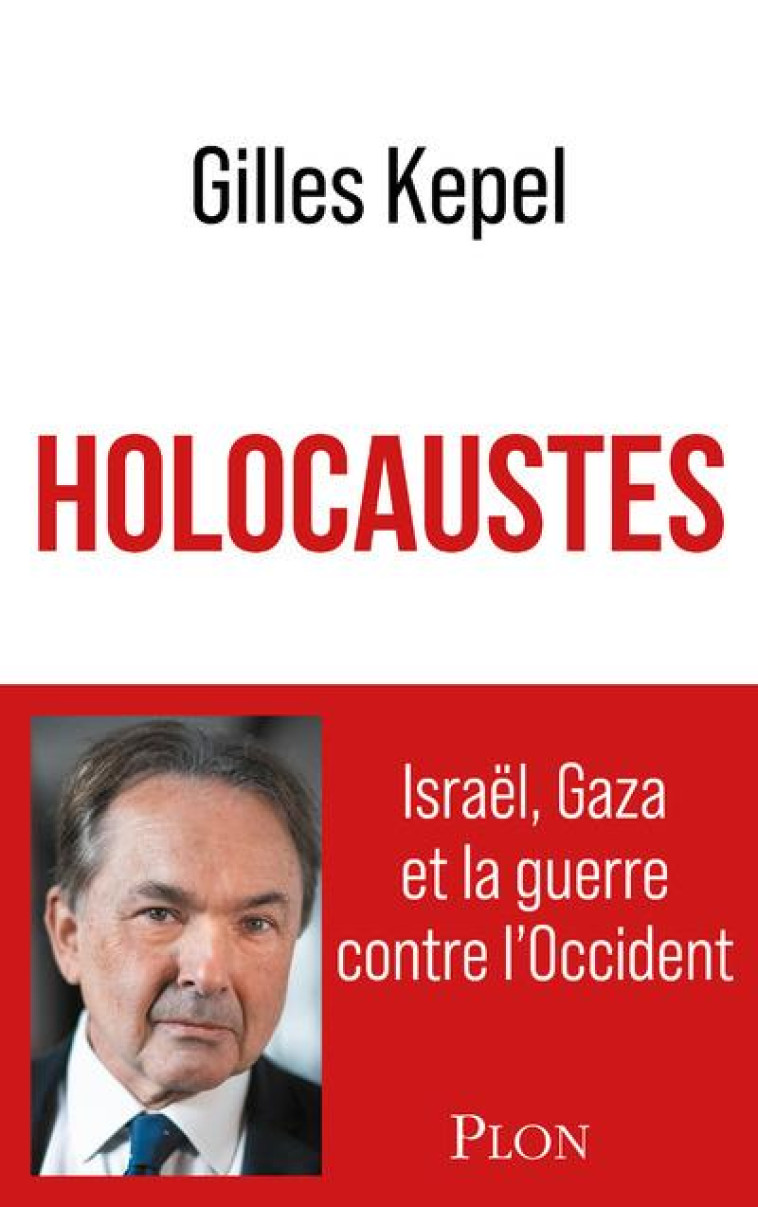 HOLOCAUSTES. ISRAEL, GAZA ET LA GUERRE CONTRE L'OCCIDENT - KEPEL GILLES - PLON