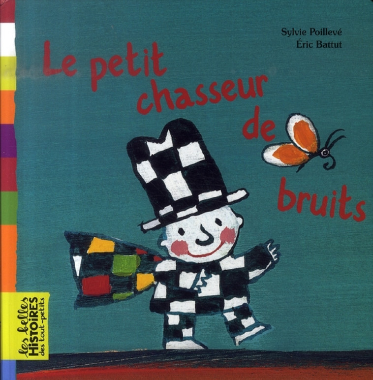 LE PETIT CHASSEUR DE BRUITS - BATTUT/POILEVE - BAYARD JEUNESSE