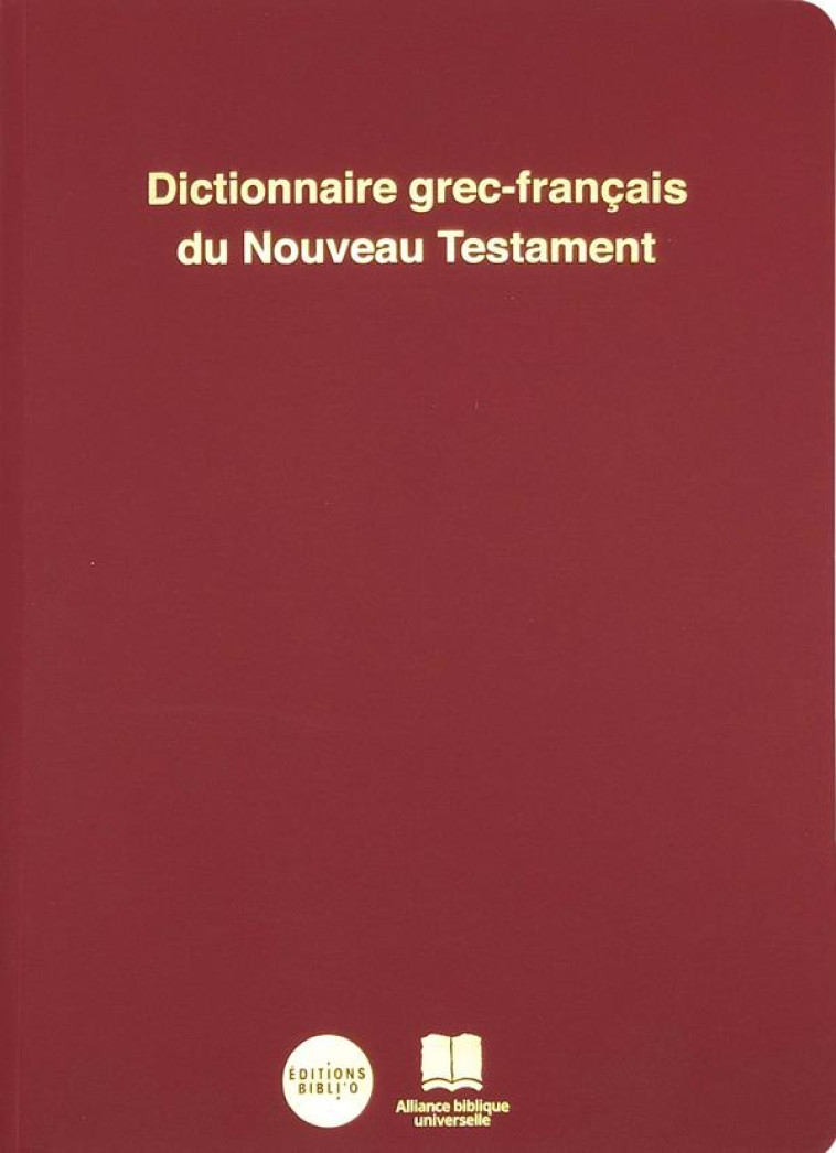 DICTIONNAIRE GREC-FRANCAIS DU NOUVEAU TESTAMENT - INGELAERE/MARAVAL - AMIS BIBL LYON