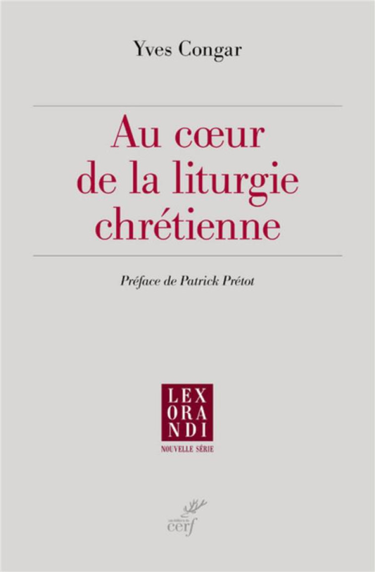 AU COEUR DE LA LITURGIE CHRETIENNE - CONGAR YVES - CERF