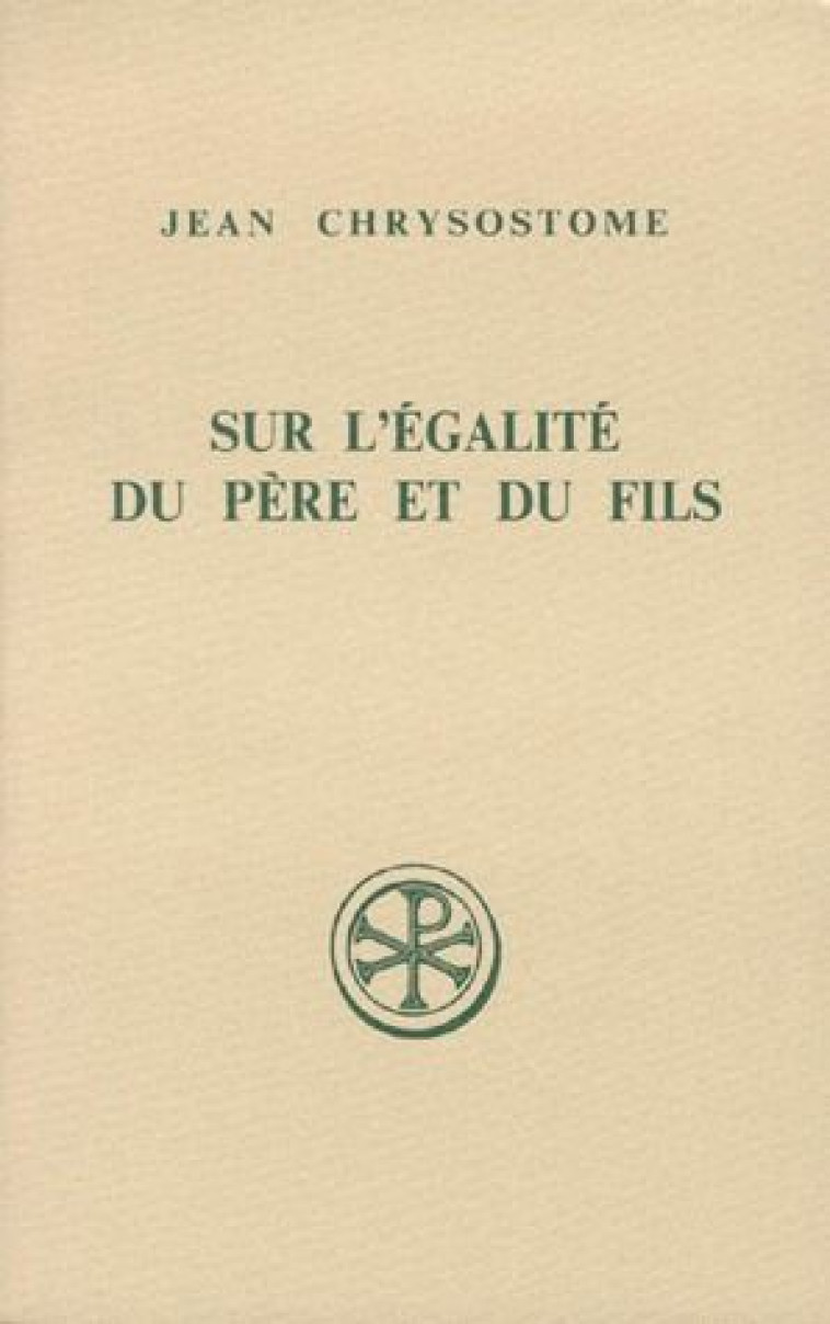 SUR L'EGALITE DU PERE ET DU FILS - CHRYSOSTOME JEAN - CERF