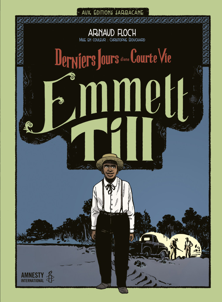 EMMETT TILL - DERNIERS JOURS D'UNE COURTE VIE-EDITION 2015 - Arnaud Floc'h - SARBACANE